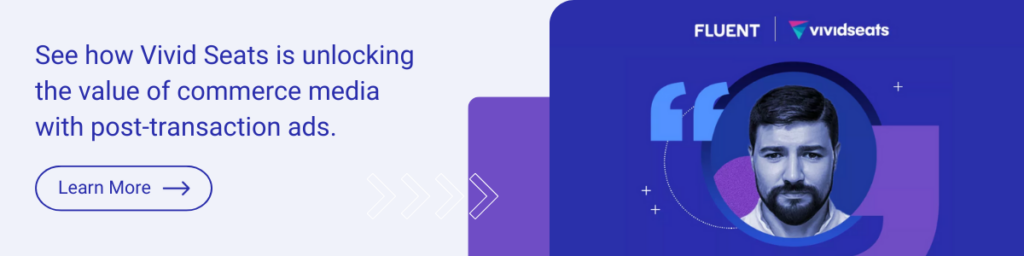 See how Vivid Seats is unlocking the value of commerce media with post-transaction ads