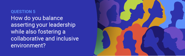 How do you balance asserting your leadership while also fostering a collaborative and inclusive environment?