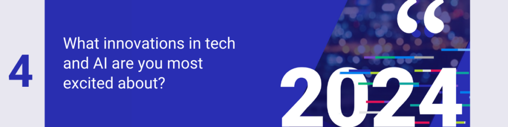 What innovations in tech and AI are you most excited about?