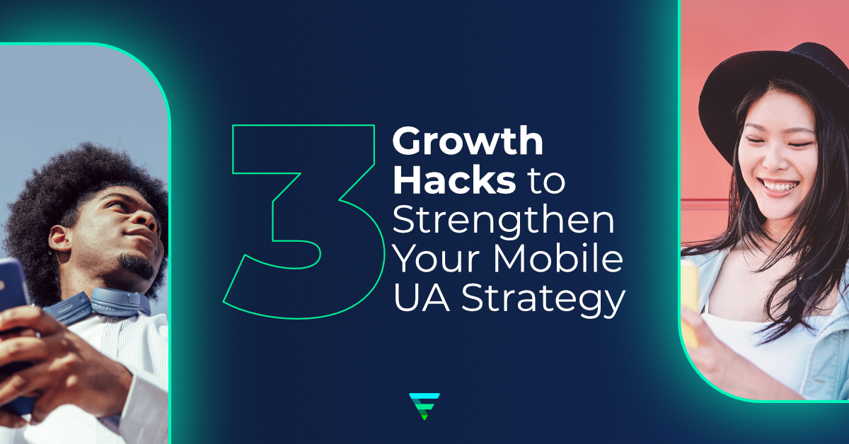 Growth Hacks to strengthen your Mobile UA strategy